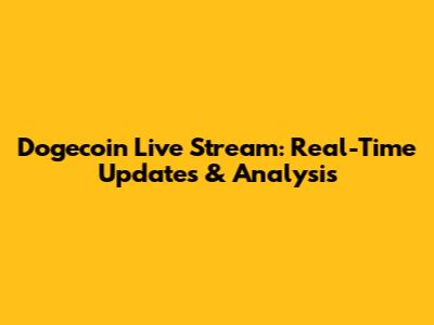 Dogecoin Live Stream: Real-Time Updates & Analysis