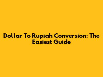 Dollar To Rupiah Conversion: The Easiest Guide