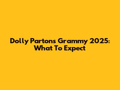 Dolly Parton's Grammy 2025: What To Expect