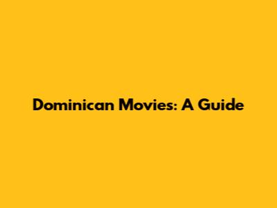 Dominican Movies: A Guide