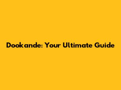 Dookande: Your Ultimate Guide