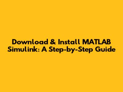 Download & Install MATLAB Simulink: A Step-by-Step Guide