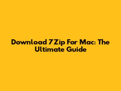 Download 7Zip For Mac: The Ultimate Guide