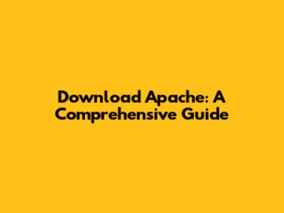 Download Apache: A Comprehensive Guide