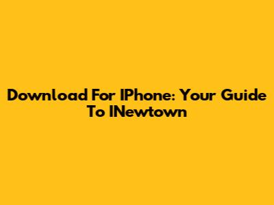 Download For IPhone: Your Guide To INewtown