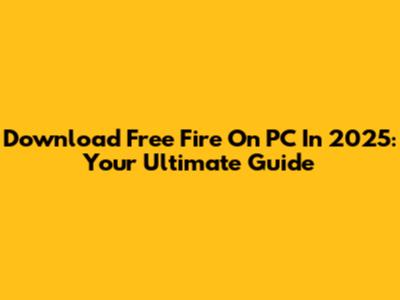 Download Free Fire On PC In 2025: Your Ultimate Guide