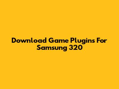 Download Game Plugins For Samsung 320