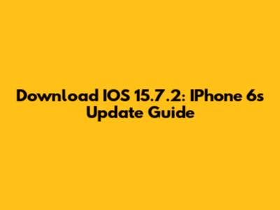Download IOS 15.7.2: IPhone 6s Update Guide