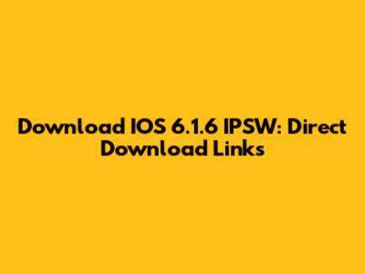 Download IOS 6.1.6 IPSW: Direct Download Links