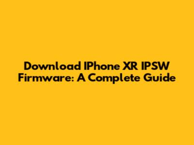 Download IPhone XR IPSW Firmware: A Complete Guide