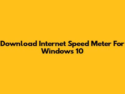 Download Internet Speed Meter For Windows 10