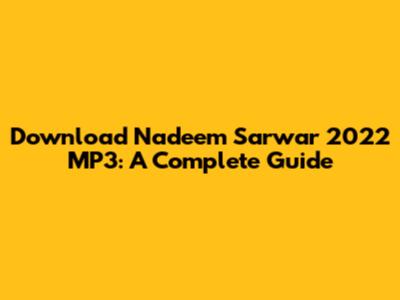 Download Nadeem Sarwar 2022 MP3: A Complete Guide