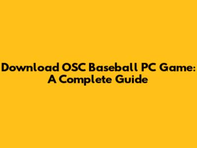 Download OSC Baseball PC Game: A Complete Guide