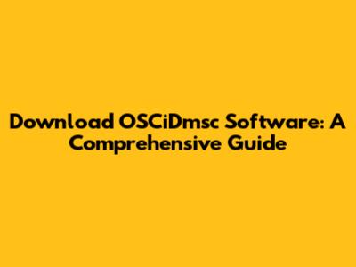 Download OSCiDmsc Software: A Comprehensive Guide