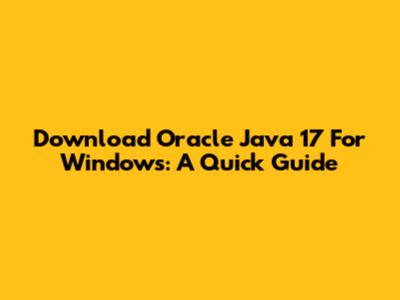 Download Oracle Java 17 For Windows: A Quick Guide