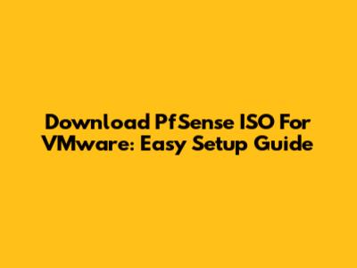 Download PfSense ISO For VMware: Easy Setup Guide