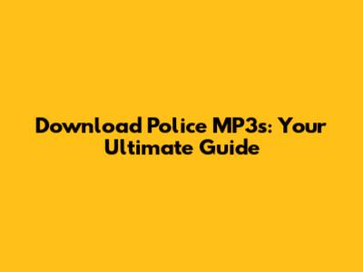 Download Police MP3s: Your Ultimate Guide