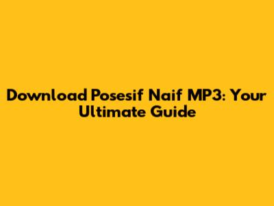 Download Posesif Naif MP3: Your Ultimate Guide