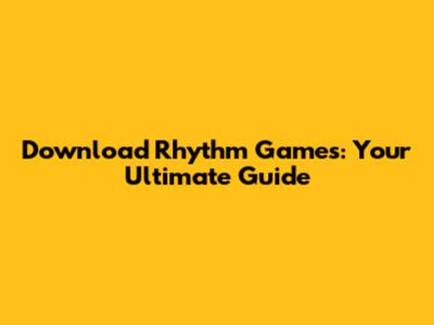Download Rhythm Games: Your Ultimate Guide