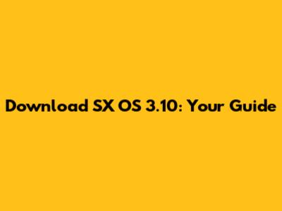 Download SX OS 3.10: Your Guide