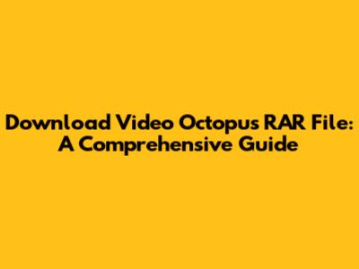 Download Video Octopus RAR File: A Comprehensive Guide