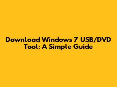Download Windows 7 USB/DVD Tool: A Simple Guide