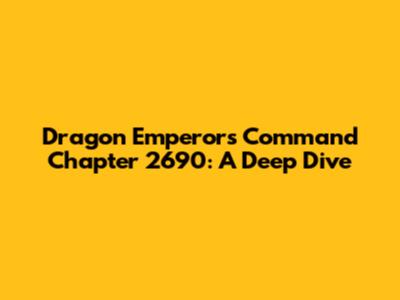 Dragon Emperor's Command Chapter 2690: A Deep Dive