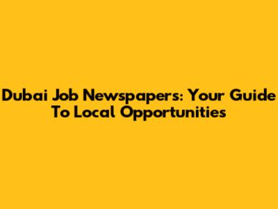 Dubai Job Newspapers: Your Guide To Local Opportunities