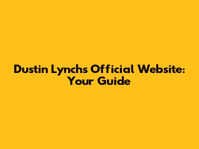 Dustin Lynch's Official Website: Your Guide
