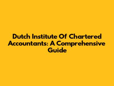 Dutch Institute Of Chartered Accountants: A Comprehensive Guide