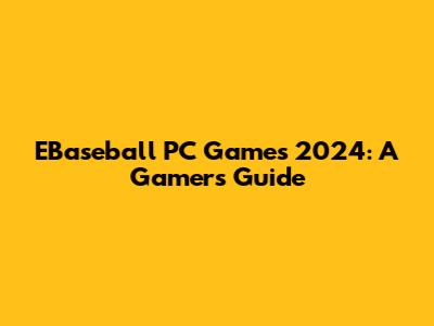 EBaseball PC Games 2024: A Gamer's Guide