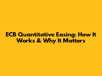 ECB Quantitative Easing: How It Works & Why It Matters