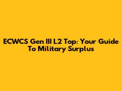 ECWCS Gen III L2 Top: Your Guide To Military Surplus