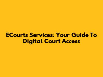 ECourts Services: Your Guide To Digital Court Access