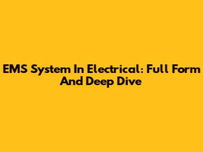 EMS System In Electrical: Full Form And Deep Dive
