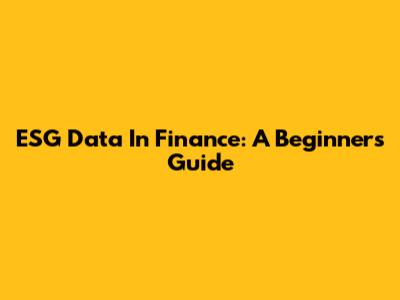 ESG Data In Finance: A Beginner's Guide