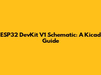 ESP32 DevKit V1 Schematic: A Kicad Guide