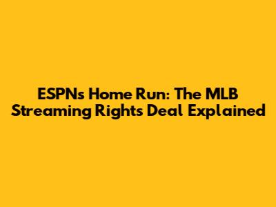 ESPN's Home Run: The MLB Streaming Rights Deal Explained