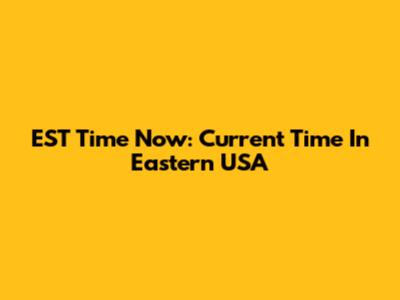 EST Time Now: Current Time In Eastern USA