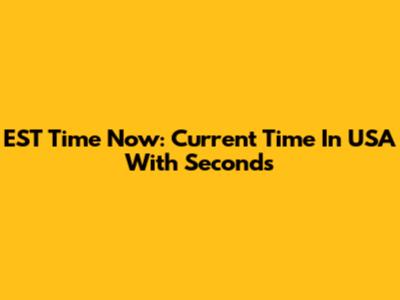 EST Time Now: Current Time In USA With Seconds