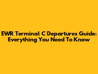 EWR Terminal C Departures Guide: Everything You Need To Know