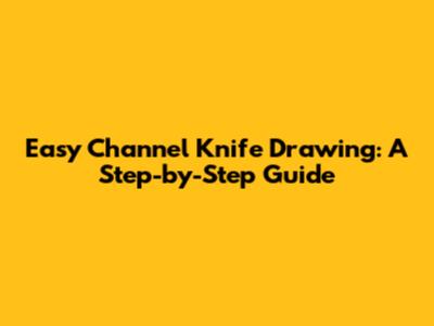 Easy Channel Knife Drawing: A Step-by-Step Guide