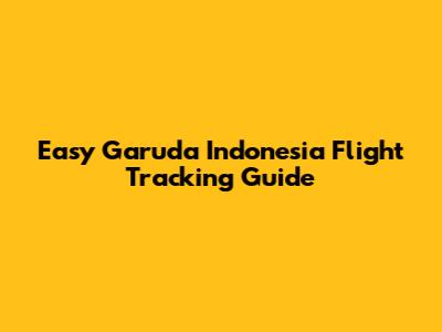 Easy Garuda Indonesia Flight Tracking Guide