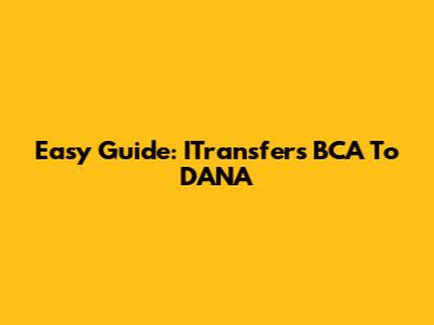 Easy Guide: ITransfers BCA To DANA