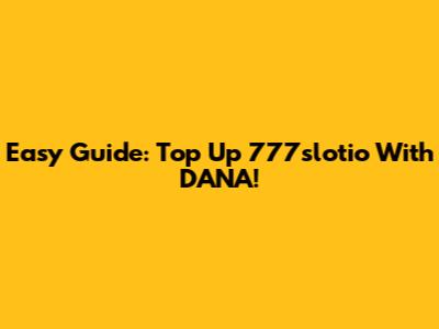 Easy Guide: Top Up 777slotio With DANA!
