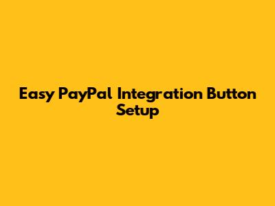 Easy PayPal Integration Button Setup
