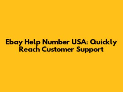 Ebay Help Number USA: Quickly Reach Customer Support