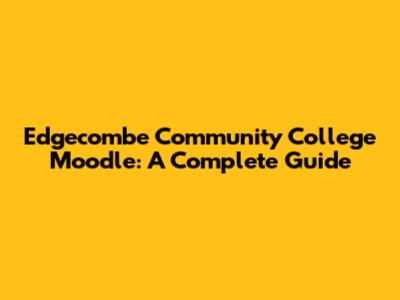 Edgecombe Community College Moodle: A Complete Guide