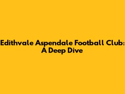 Edithvale Aspendale Football Club: A Deep Dive