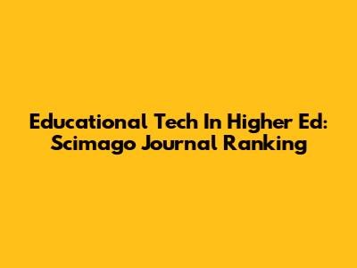 Educational Tech In Higher Ed: Scimago Journal Ranking
